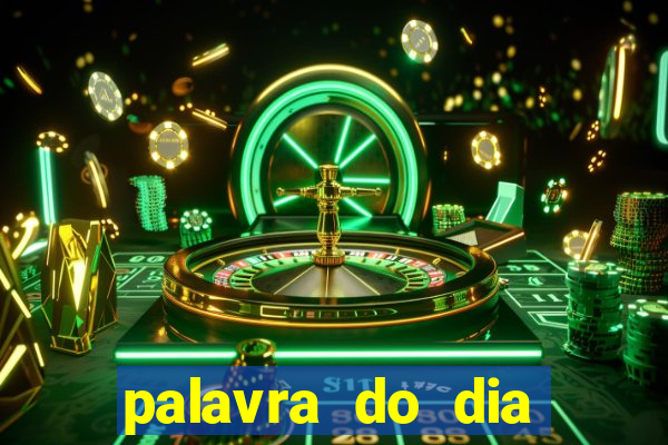 palavra do dia jogo contexto